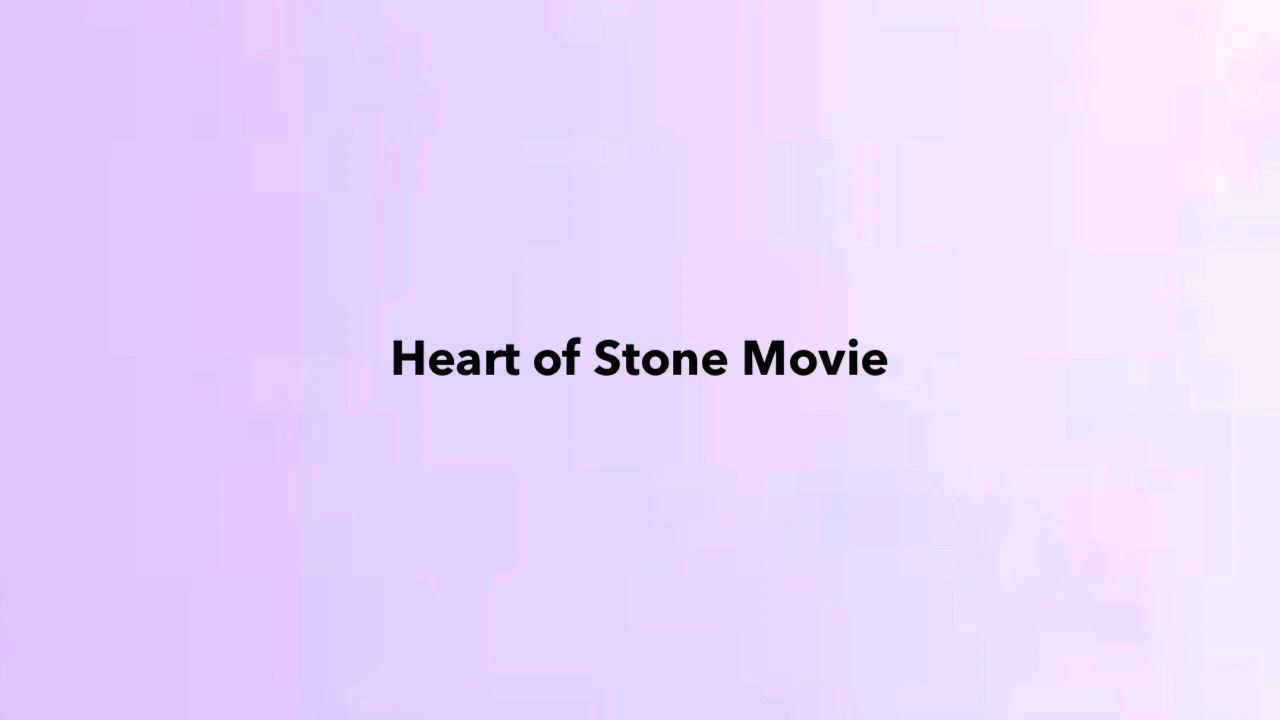 Heart of Stone Movie